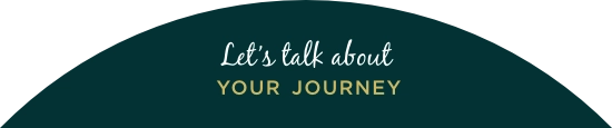 Let’s talk about YOUR JOURNEY